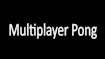 MultiPlayer Pong